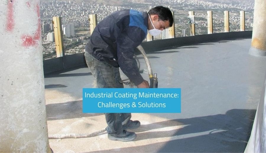 Industrial Coating Maintenance Challenges Solutions